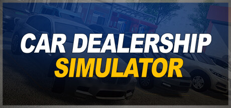 汽车经销商模拟器/Car Dealership Simulator(V20230510)
