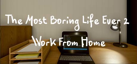 有史以来最无聊的生活 2 - 在家工作/The Most Boring Life Ever 2 - Work From Home