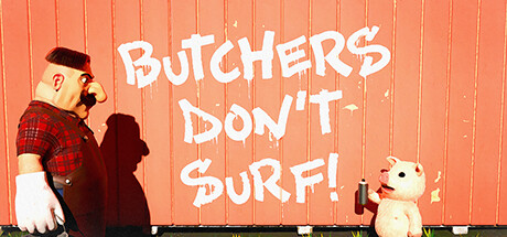Butchers Don't Surf!