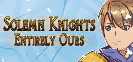 Solemn Knights: Entirely Ours