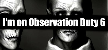 I'm on Observation Duty 6(V1.1)