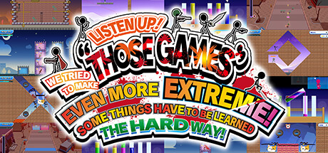LISTEN UP! WE TRIED TO MAKE “THOSE GAMES” EVEN MORE EXTREME! SOME THINGS HAVE TO BE LEARNED THE HARD WAY! Free Download
